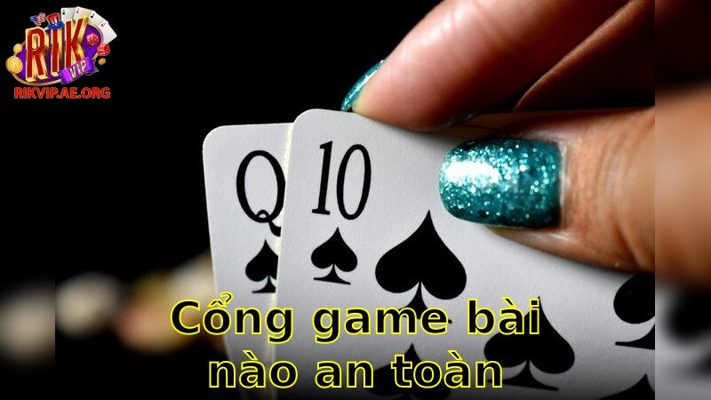 Cổng game bài nào an toàn nhất – Chọn Lựa An Toàn Cho Trải Nghiệm Tuyệt Vời 2025