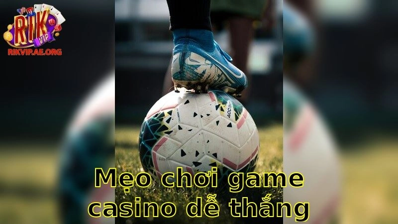 Mẹo Chơi Game Casino Dễ Thắng – Tận Dụng Ưu Thế Nào 2025