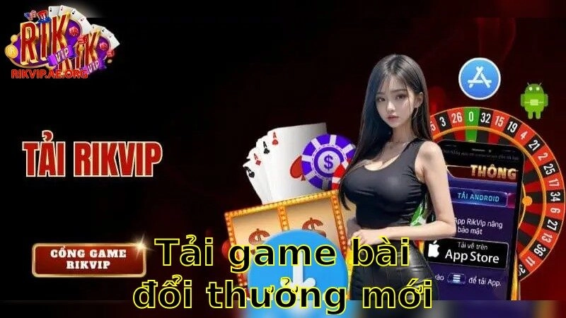 Tải Game Bài Đổi Thưởng Mới Nhất – Khám Phá Trải Nghiệm Cá Cược Đỉnh Cao 2025